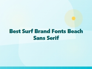 Best Surf Brand Fonts for Beach-Inspired Sans Serifs