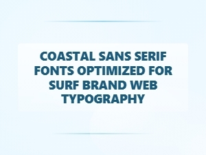 Coastal Sans Serifs for Surf Brand Typography