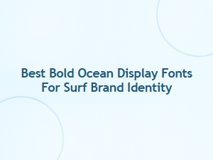 Best Bold Ocean Display Fonts for Surf Brand Identity