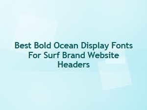 Best Bold Ocean Display Fonts for Surf Brand Headers