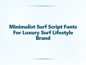 Minimalist Surf Script Fonts for Luxury Lifestyle