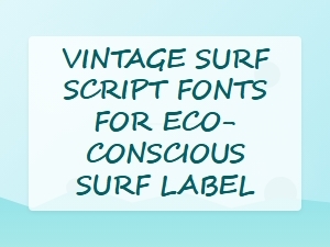 Vintage Surf Script Fonts for Eco-Conscious Labels